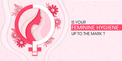 Is Your Feminine Hygiene Up To The Mark ?