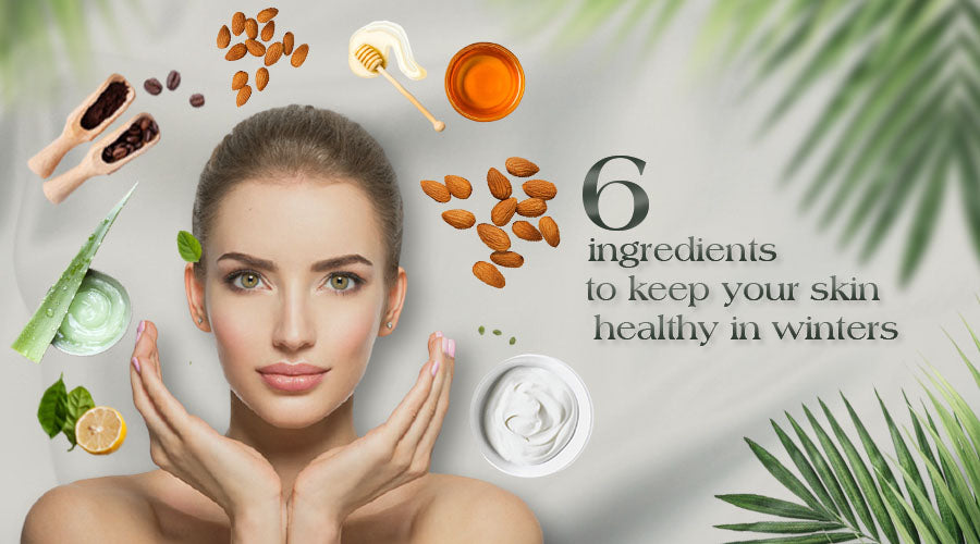Best 6 ingredients to keep your skin healthy in winters Ayouthveda
