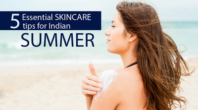 5 Essential Skincare Tips For Indian Summer