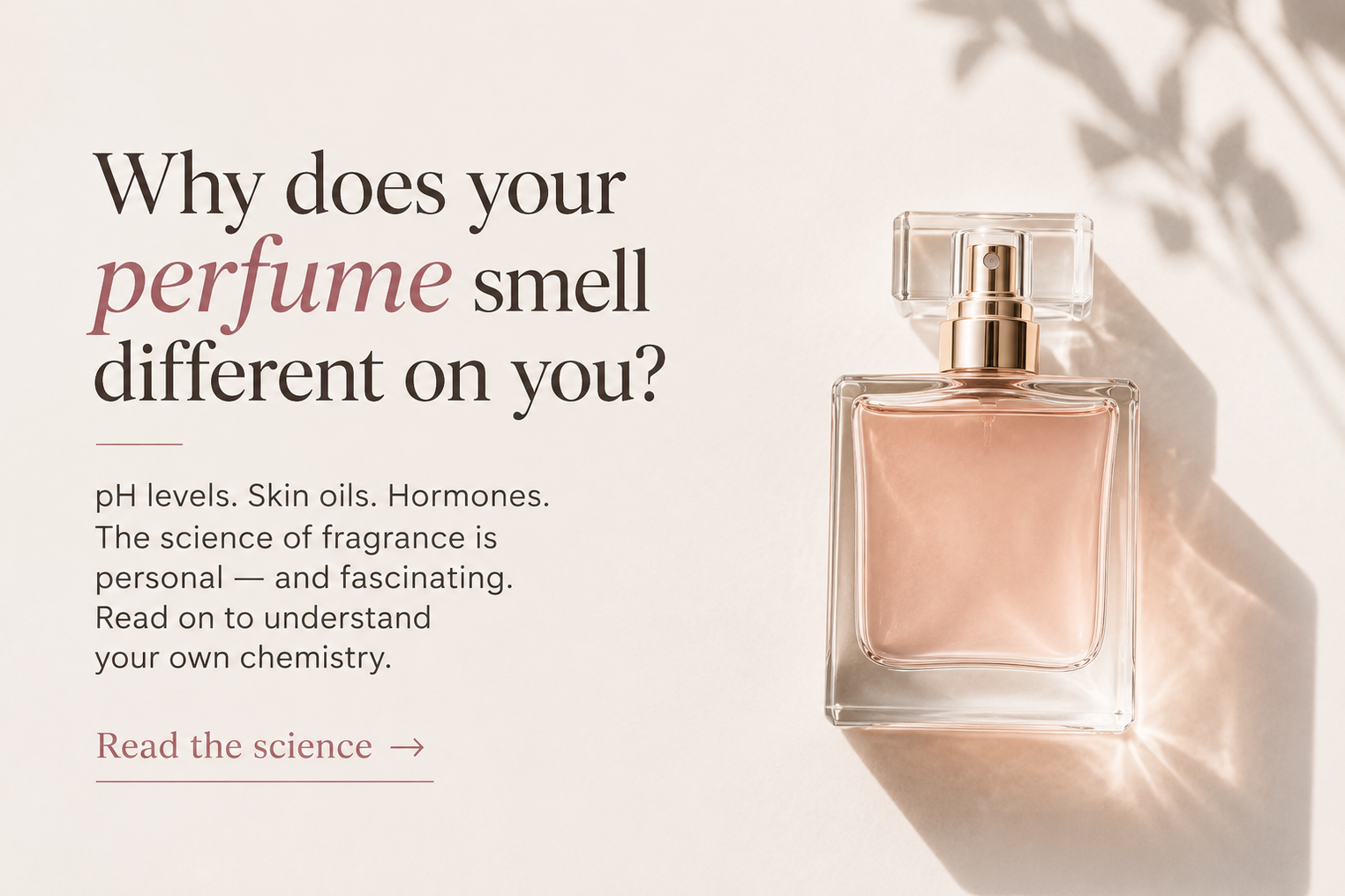 The Science Behind Why Perfumes Smell Different on Every Person