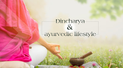 DINCHARYA & AYURVEDIC LIFESTYLE