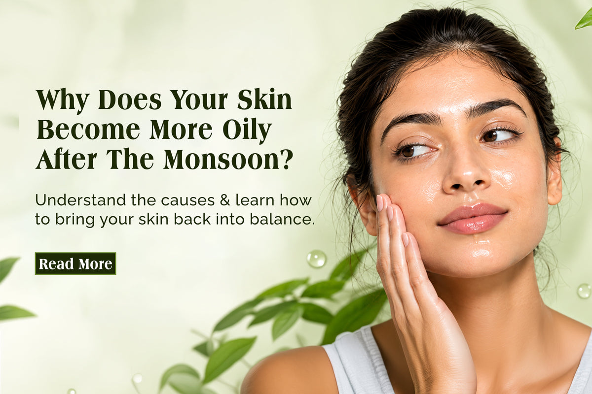 Why Does Your Skin Become More Oily After the Monsoon?