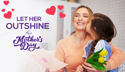 Let Her Outshine This Mother's Day