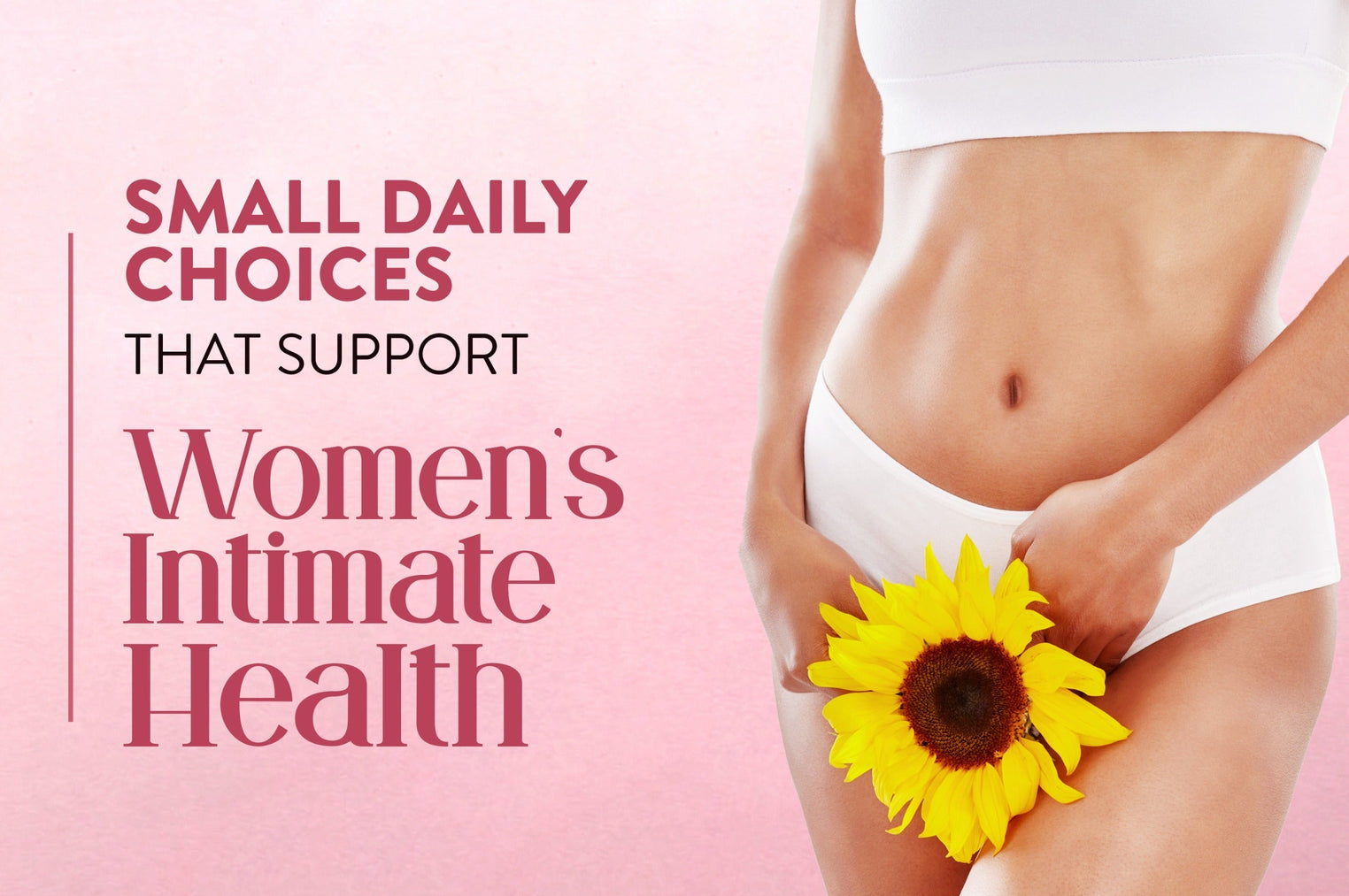 Small Daily Choices That Support Women’s Intimate Health