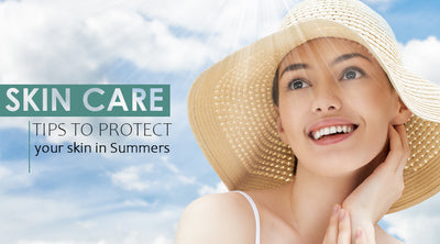 HOW TO PROTECT YOUR SKIN IN SUMMERS ?